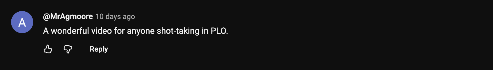 YouTube comment: A wonderful video for anyone shot-taking in PLO